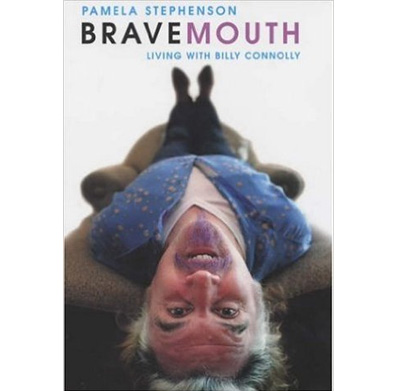 Bravemouth: Living with Billy Connolly by Pamela Stephenson